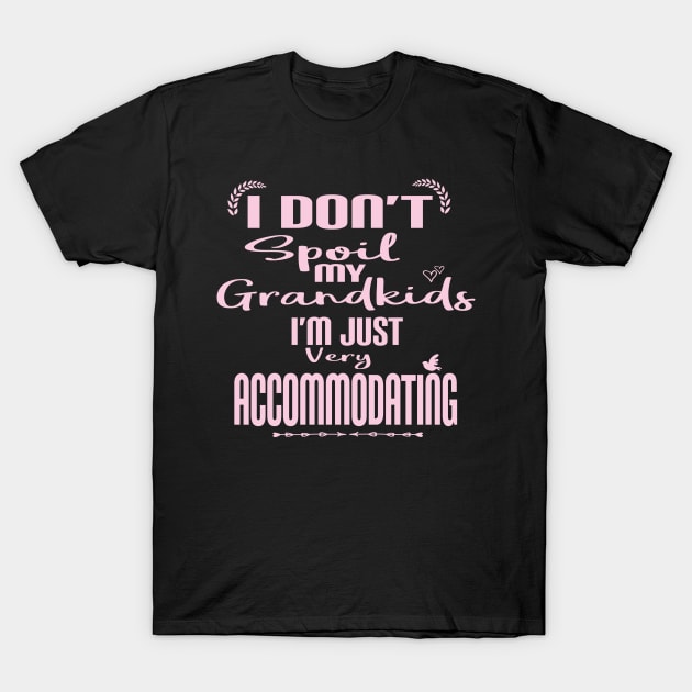 I Don't Spoil My Grandkids I'm Just Very Accommodating for Grandma or Nana T-Shirt by ARBEEN Art